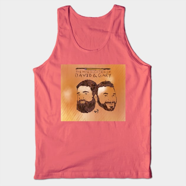 The Miseducation of David and Gary Tank Top by The Miseducation of David and Gary